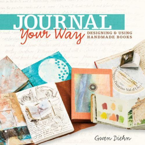 Journal Your Way : Designing and Using Handmade Books by Gwen Diehn (2013, Trade