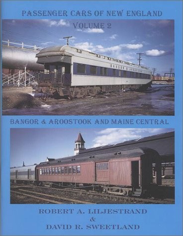 PASSENGER CARS OF NEW ENGLAND VOLUME 2 — BANGOR & By Robert A. Liljestrand VG