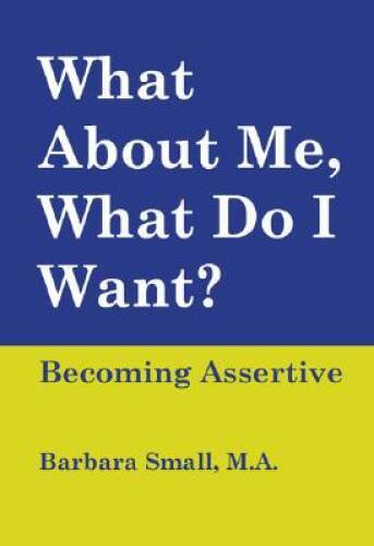 What About Me, What Do I Want? Becoming Assertive – Paperback – GOOD