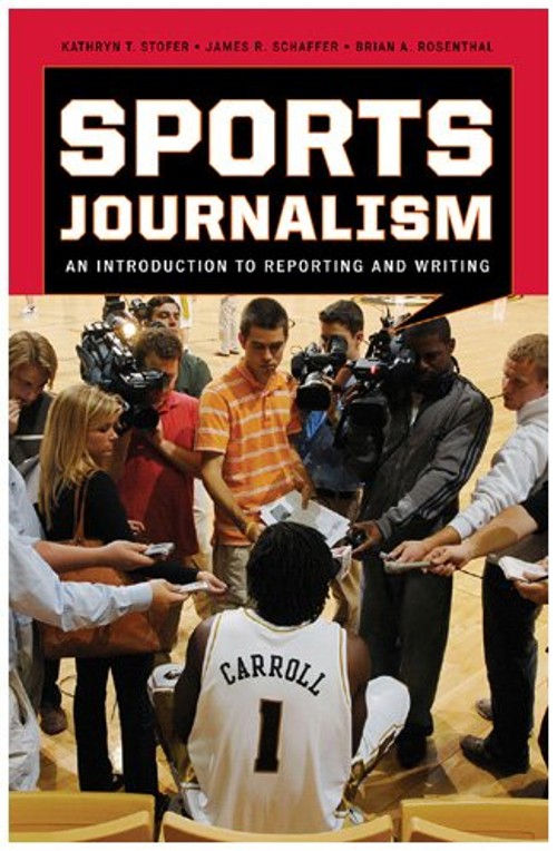 Sports Journalism : An Introduction to Reporting and Writing Hard