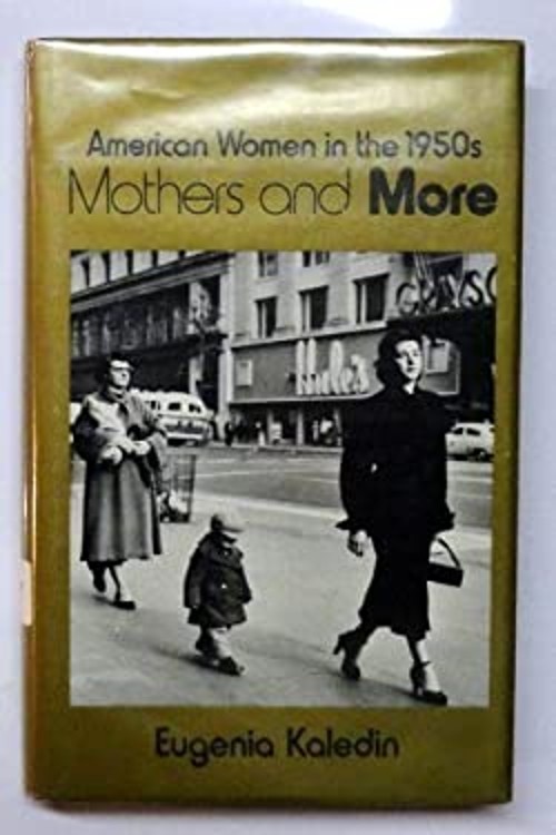 Mothers and More : American Women in the 1950s Hardcover Eugenia