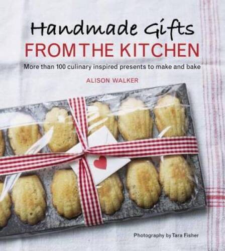 Handmade Gifts from the Kitchen: More than 100 Culinary Inspired Pre – VERY GOOD