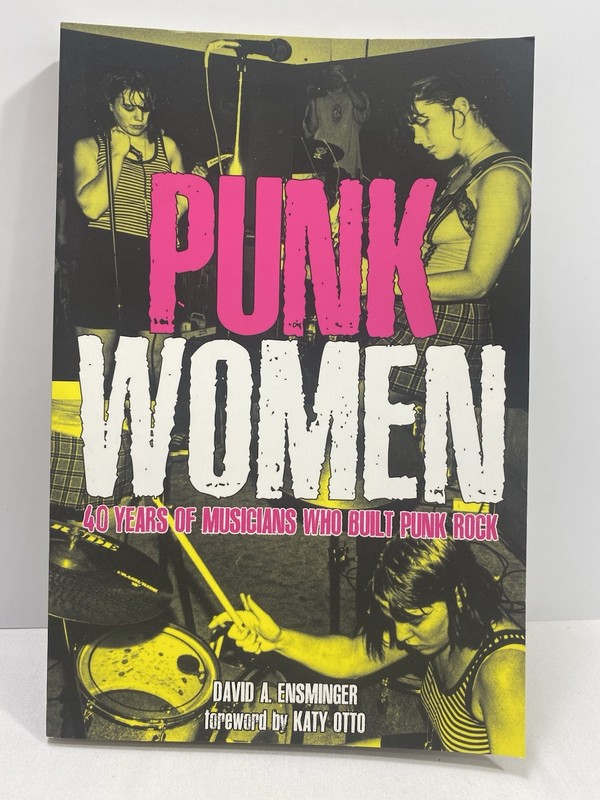 Punk Women : 40 Years of Musicians Who Built Punk Rock by David A. Ensminger…