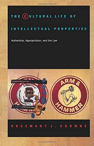 The Cultural Life of Intellectual Properties: Authorship, Appropriation, and th