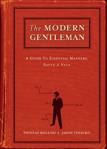 The Modern Gentleman: A Guide to Essential Manners, Savvy and Vice – GOOD