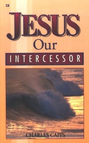 Jesus, Our Intercessor – paperback Capps, Charles