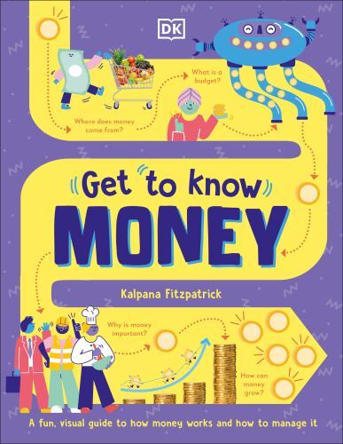 Get To Know: Money: A Fun, Visual Guide to How Money Works and How to Look Afte