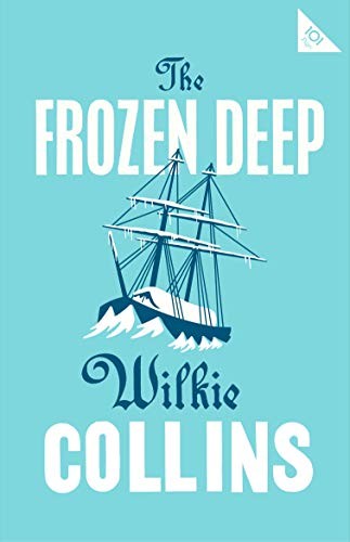 The Frozen Deep (101 Pages series – Alma Classics) By Wilkie Col