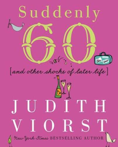 Suddenly Sixty And Other Shocks Of Later Life – Hardcover – GOOD