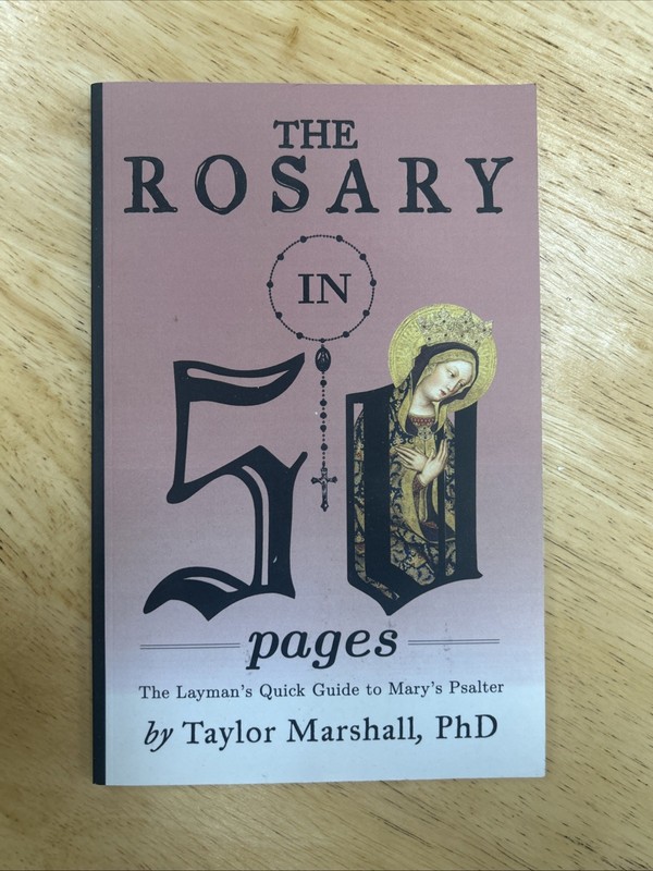 The Rosary in 50 Pages : The Layman’s Quick Guide to Mary’s Psalt