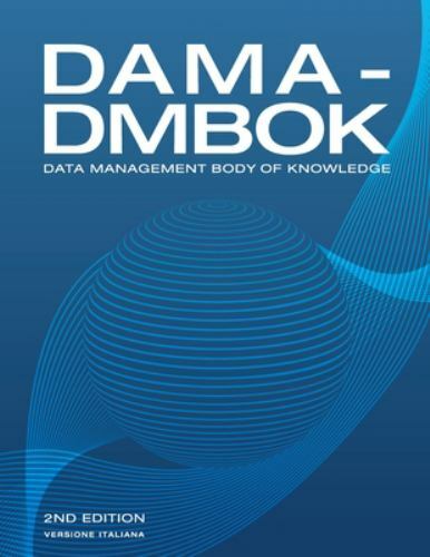 DAMA-DMBOK, Italian Version : Data Management Body of Knowledge by Dama…