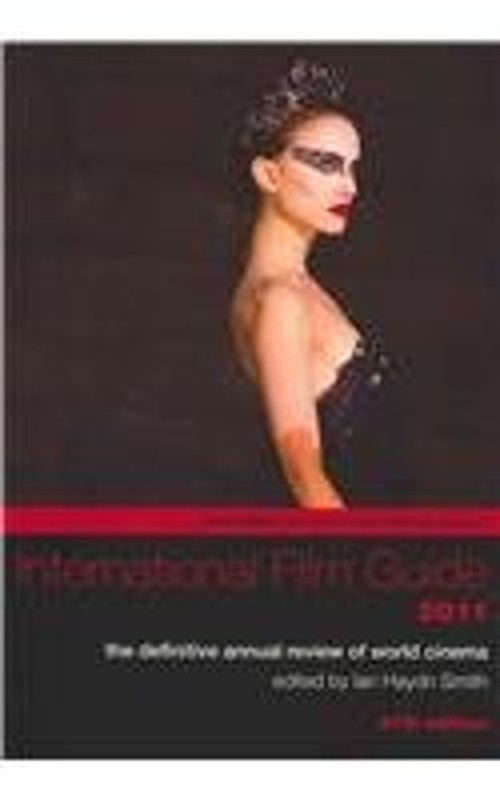 International Film Guide 2011 : The Definitive Annual Review of W