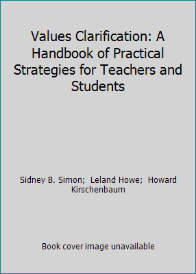 Values Clarification: A Handbook of Practical Strategies for Teachers and…