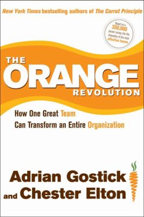 The Orange Revolution : How One Great Team Can Transform an Entir