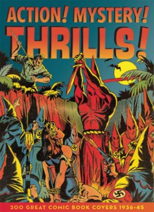 Action! Mystery! Thrills! : 200 Great Comic Book Covers 1936 – 45