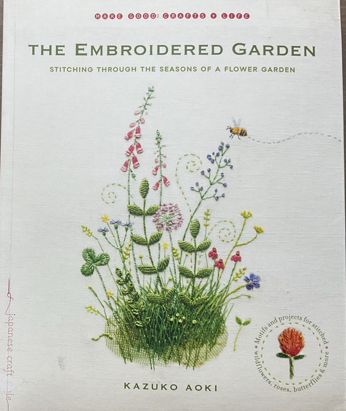 Embroidered Garden : Stitching Through the Seasons of a Flower Garden by Kazuko
