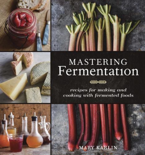 Mastering Fermentation: Recipes for Making and Cooking with Fermented Foods, Kar