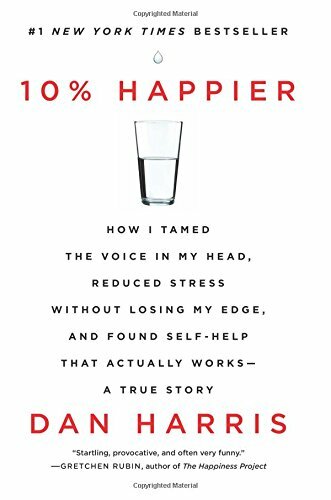 10% Happier: How I Tamed the Voice in My Head, Reduced Stress … by Harris, Dan