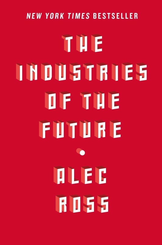 The Industries of the Future by Alec Ross
