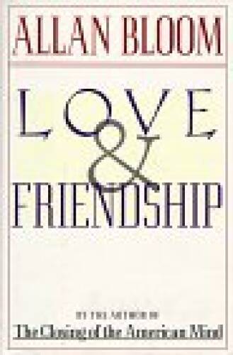 Love and Friendship – Hardcover By Allan Bloom – VERY GOOD