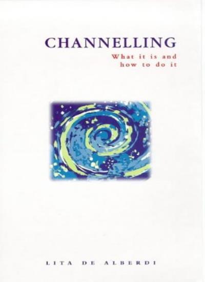 Channelling: What it is and How to Do it By Lita De Alberdi. 978