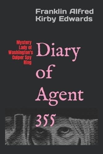Diary of Agent 355: Mystery Lady of Washington’s Culper Spy Ring: New