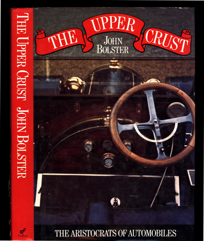 JOHN BOLSTER THE UPPER CRUST THE ARISTOCRATS OF AUTOMOBILES HARDCOVER VERY GOOD