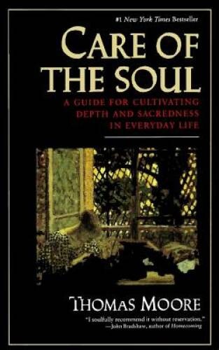 Care of the Soul : A Guide for Cultivating Depth and Sacredness in Everyd – GOOD