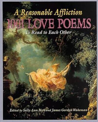 Reasonable Affliction: 1001 Love Poems to Read to Each Other – Hardcover – GOOD