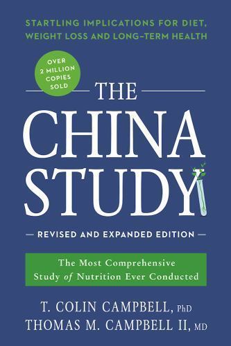 The China Study: Revised and Expanded Edition: The Most Comprehensive Study of