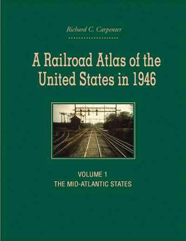 A Railroad Atlas of the United States in 1946: Volume 1: The Mid-Atlantic States