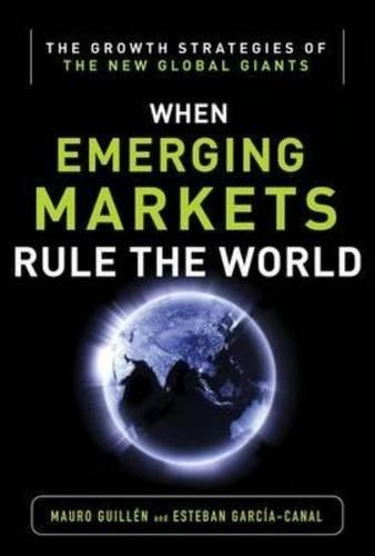 EMERGING MARKETS RULE: GROWTH STRATEGIES OF THE NEW GLOBAL By Mauro F. Guillen