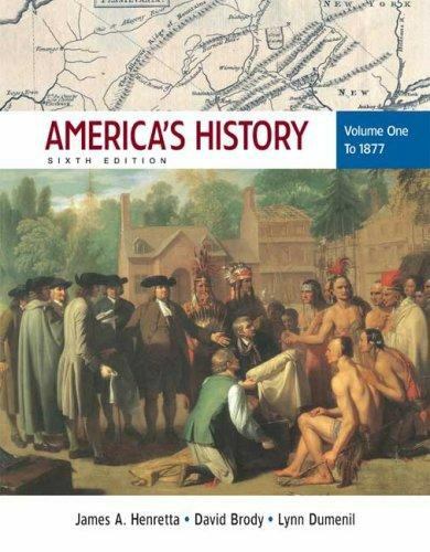 America’s History to 1877 by David Brody, James A. Henretta and Lynn Dumenil…