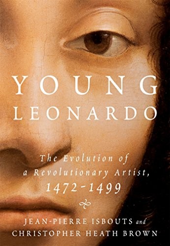 Young Leonardo: The Evolution of a Revolutionary Artist, 1472-1499 by Isbouts,