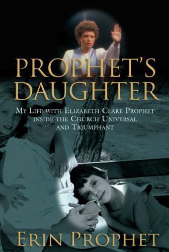 Prophet’s Daughter: My Life With Elizabeth Clare Prophet Inside the Church…