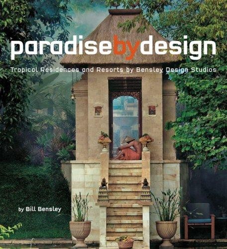 Paradise by Design: Tropical Resorts and Residences by Bensley Design Studios by
