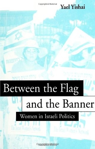 BETWEEN THE FLAG AND THE BANNER: WOMEN IN ISRAELI POLITICS By Yael Yishai *VG+*