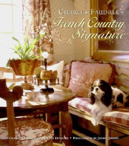 Charles Faudree’s French Country Signature – Hardcover – VERY GOOD