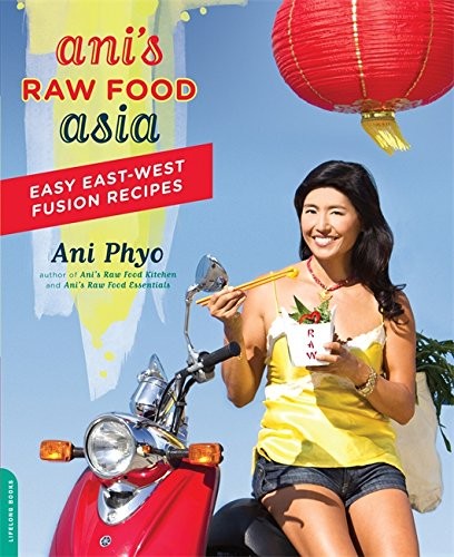 Ani’s Raw Food Asia: Easy East-West Fusion Recipes the Raw Food Way by Ani Phyo
