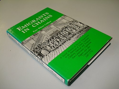 EMIGRANTS IN CHAINS: A SOCIAL HISTORY OF FORCED EMIGRATION By Peter Wilson VG