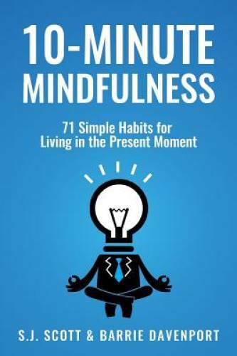 10-Minute Mindfulness: 71 Habits for Living in the Present Moment – GOOD