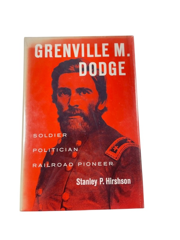 Grenville M. Dodge Stanley P. Hirshson 1967 Biography History Railroad Pioneer