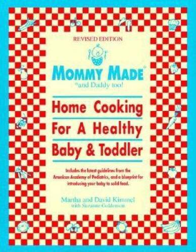 Mommy Made and Daddy Too! (Revised): Home Cooking for a Healthy Baby & – GOOD