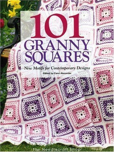 101 Granny Squares: New Motifs For Contemporary Designs by Carol Alexander