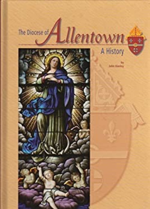 The Diocese of Allentown: A History John Hanley