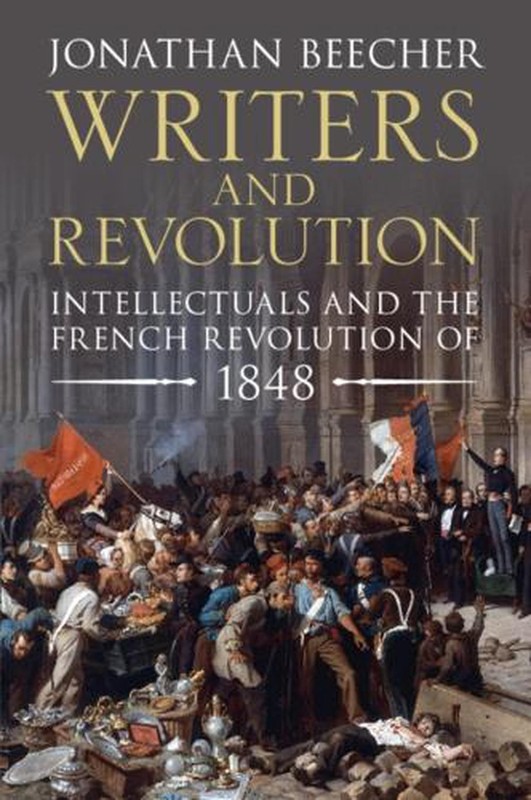 Writers and Revolution: Intellectuals and the French Revolution of 1848 by Jonat
