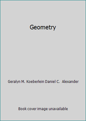 Geometry by Geralyn M. Koeberlein Daniel C. Alexander