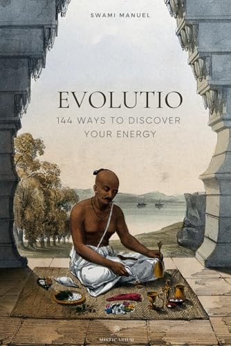 EVOLUTIO – 144 WAYS TO DISCOVER YOUR …, Manuel, Swami