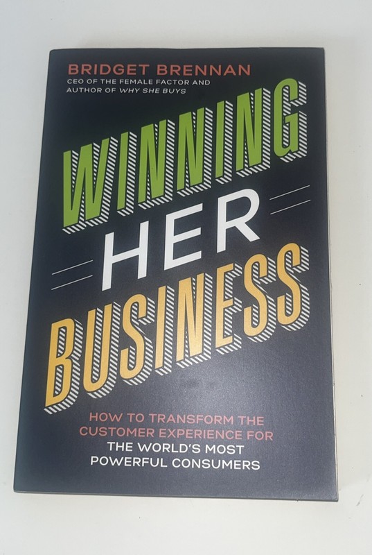 Winning Her Business : How to Transform the Customer Experience for the World’s