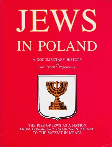 JEWS IN POLAND: A DOCUMENTARY HISTORY : THE RISE OF JEWS By Iwo Cyprian